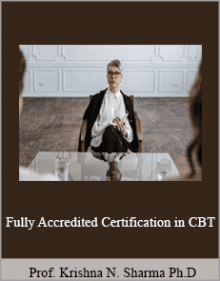 Prof. Krishna N. Sharma Ph.D. - Fully Accredited Certification in CBT.