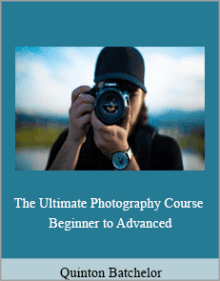 Quinton Batchelor - The Ultimate Photography Course - Beginner to Advanced.