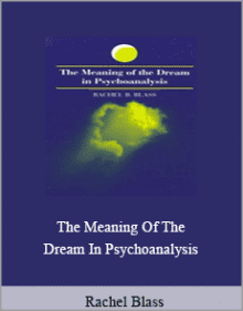 Rachel Blass - The Meaning Of The Dream In Psychoanalysis.