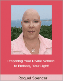 Raquel Spencer - Preparing Your Divine Vehicle to Embody Your Light!.