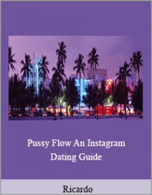 Ricardo - Pussy Flow An Instagram Dating Guide.