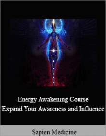 Sapien Medicine - Energy Awakening Course - Expand Your Awareness and Influence.