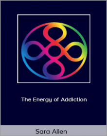 Sara Allen - The Energy of Addiction.