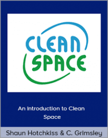 Shaun Hotchkiss and Chris Grimsley - An Introduction to Clean Space.Shaun Hotchkiss and Chris Grimsley - An Introduction to Clean Space.