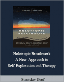 Stanislav Grof - Holotropic Breathwork A New Approach to Self-Exploration and Therapy.