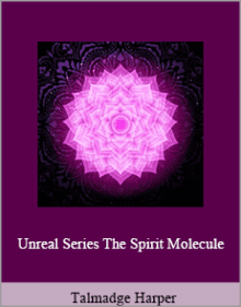 Talmadge Harper - Unreal Series The Spirit Molecule.