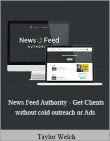 Taylor Welch - News Feed Authority - Get Clients without cold outreach or Ads,