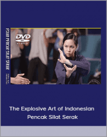 The Explosive Art of Indonesian Pencak Silat Serak.