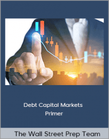 The Wall Street Prep Team - Debt Capital Markets Primer.