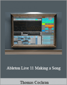 Thomas Cochran - Ableton Live 11 Making a Song.