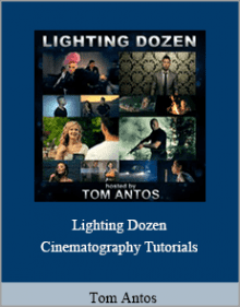 Tom Antos - Lighting Dozen - Cinematography Tutorials.