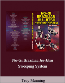 Troy Manning - No-Gi Brazilian Jiu-Jitsu Sweeping System.