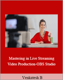 Venkatesh B - Mastering in Live Streaming and Video Production-OBS Studio.