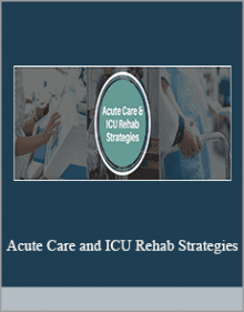 Acute Care and ICU Rehab Strategies.