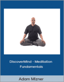 Adam Mizner - DiscoverMind - Meditation Fundamentals.