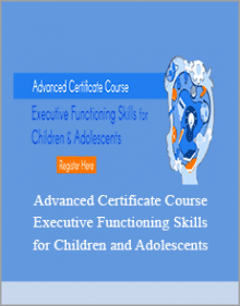 Advanced Certificate Course Executive Functioning Skills for Children and Adolescents