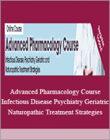 Advanced Pharmacology Course Infectious Disease Psychiatry Geriatric and Naturopathic Treatment Strategies