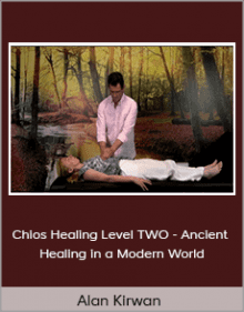 Alan Kirwan - Chios Healing Level TWO - Ancient Healing in a Modern World