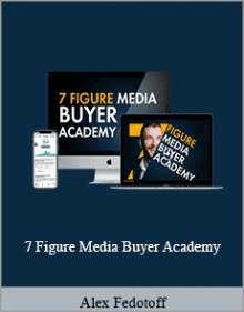 Alex Fedotoff - 7 Figure Media Buyer Academy.