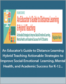 An Educator’s Guide to Distance Learning and Hybrid Teaching Actionable Strategies to Improve Social-Emotional Learning, Mental Health, and Academic Success for K-12 Students.