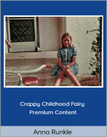 Anna Runkle - Crappy Childhood Fairy - Premium Content.