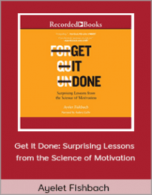 Ayelet Fishbach - Get It Done Surprising Lessons from the Science of Motivation.