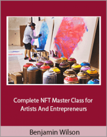 Benjamin Wilson - Complete NFT Master Class for Artists and Entrepreneurs.