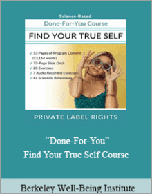 Berkeley Well-Being Institute - “Done-For-You” Find Your True Self Course.