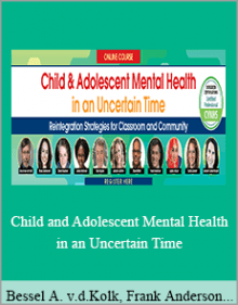 Bessel A. van der Kolk, Frank Anderson and Jennifer Cohen Harper - Child and Adolescent Mental Health in an Uncertain Time.