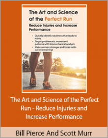 Bill Pierce And Scott Murr - The Art and Science of the Perfect Run - Reduce Injuries and Increase Performance.