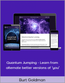 Burt Goldman - Quantum Jumping - Learn from alternate better versions of ‘you’.