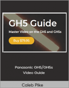 Caleb Pike - Panasonic GH5-GH5s Video Guide