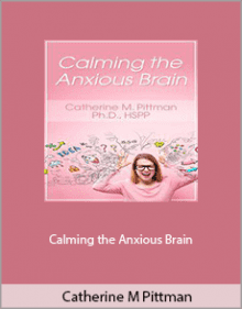 Catherine M Pittman - Calming the Anxious Brain