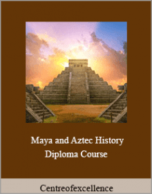 Centreofexcellence - Maya and Aztec History Diploma Course.