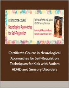 Certificate Course in Neurological Approaches for Self-Regulation Techniques for Kids with Autism, ADHD and Sensory Disorders.