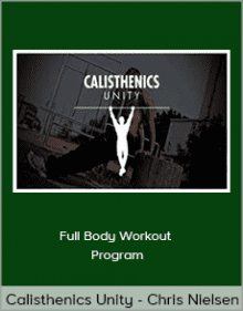 Chris Nielsen - Calisthenics Unity - Full Body Workout Program