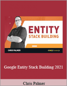 Chris Palmer - Google Entity Stack Building 2021.