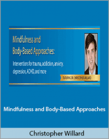 Christopher Willard - Mindfulness and Body-Based Approaches.