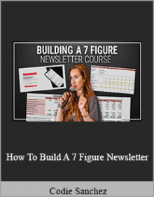 Codie Sanchez - How To Build A 7 Figure Newsletter.