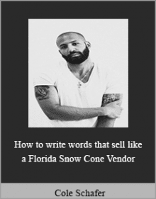 Cole Schafer - How to write words that sell like a Florida Snow Cone Vendor.