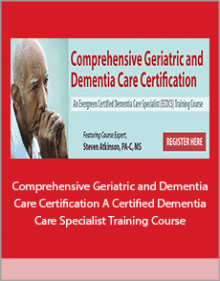 Comprehensive Geriatric and Dementia Care Certification A Certified Dementia Care Specialist Training Course.