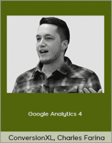 ConversionXL, Charles Farina - Google Analytics 4.