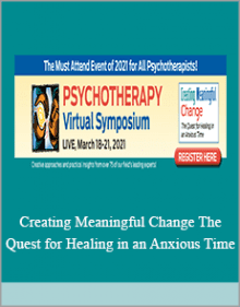 Creating Meaningful Change The Quest for Healing in an Anxious Time.