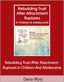 Dana Wyss - Rebuilding Trust After Attachment Ruptures in Children and Adolescents.