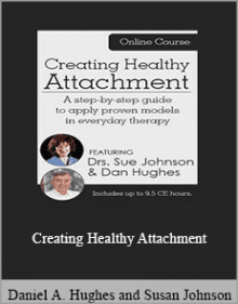 Daniel A. Hughes and Susan Johnson - Creating Healthy Attachment.