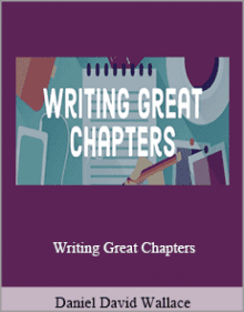 Daniel David Wallace - Writing Great Chapters.