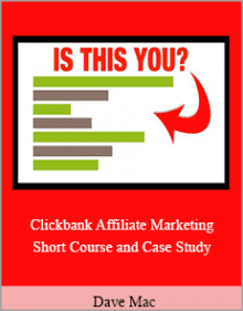 Dave Mac - Clickbank Affiliate Marketing Short Course and Case Study.