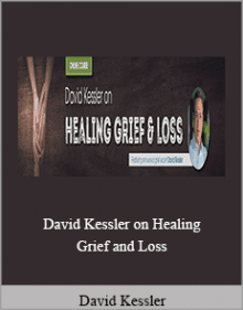 David Kessler - David Kessler on Healing Grief and Loss