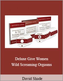 David Shade - Deluxe Give Women Wild Screaming Orgasms.