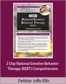 Debbie Joffe Ellis - 2-Day Rational Emotive Behavior Therapy Comprehensive.